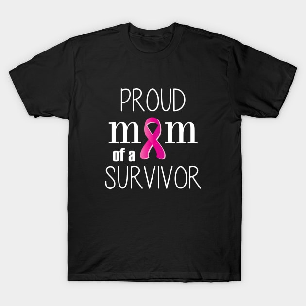 Proud Mom of a Cancer Survivor - Mother's Day Gift (gift for Mom) T-Shirt by Love2Dance